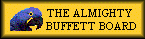 The Almighty Buffett Board.  A place to talk about Jimmy Buffett, parrotheads, etc.